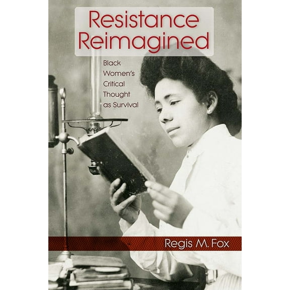 Resistance Reimagined: Black Women's Critical Thought as Survival, (Paperback)