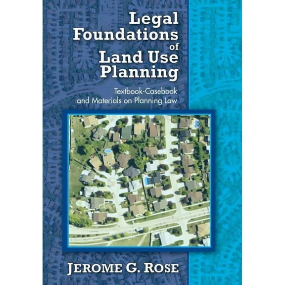 Legal Foundations of Land Use Planning: Textbook-Casebook and Materials on Planning Law, (Hardcover)
