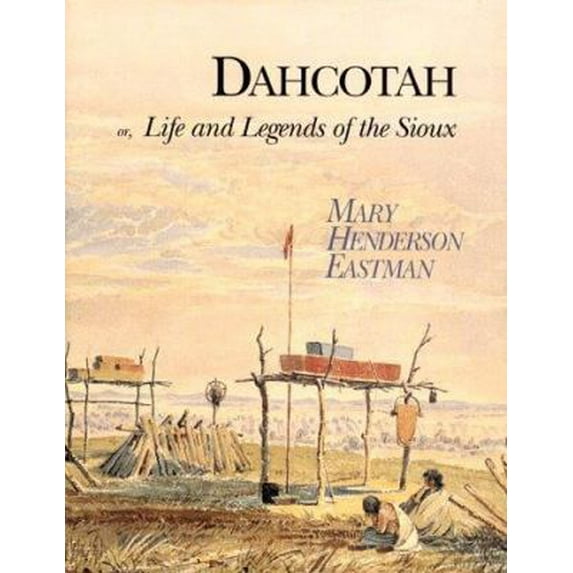 Pre-Owned Dahcotah: Or, Life and Legends of the Sioux Around Fort Snelling (Hardcover) 096393385X 9780963933850