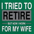 thumbnail image 6 of Wild Bobby I Tried to Retire But Now I Work for My Wife Men Tee, 6 of 6