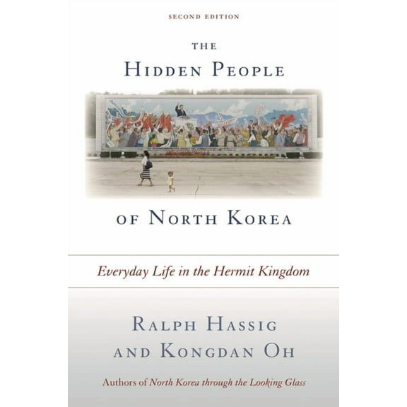 The Hidden People of North Korea: Everyday Life in the Hermit Kingdom, (Paperback)