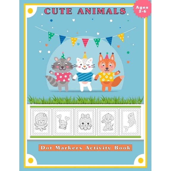 Dot Markers Activity Book, Cute Animals: Easy Guided BIG DOTS Do a dot page a day Gift for Kids Ages 2-6, Baby, Toddler,, (Paperback)
