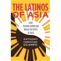The Latinos of Asia : How Filipino Americans Break the Rules of Race (Hardcover)