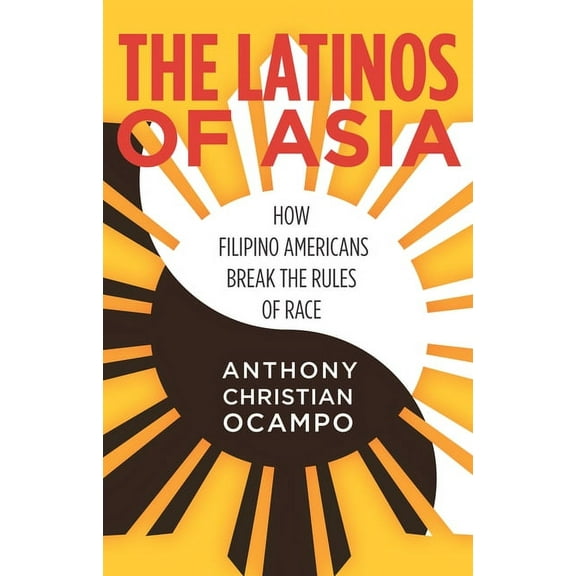 The Latinos of Asia: How Filipino Americans Break the Rules of Race, (Hardcover)