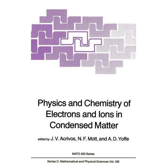 NATO Science Series C: Physics and Chemistry of Electrons and Ions in Condensed Matter, Book 130, (Hardcover)