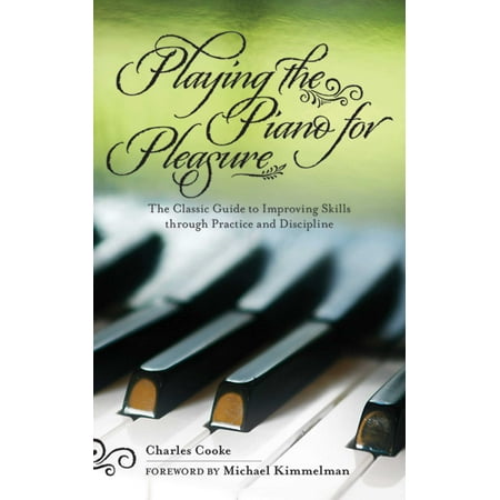 Playing The Piano For Pleasure The Classic Guide To