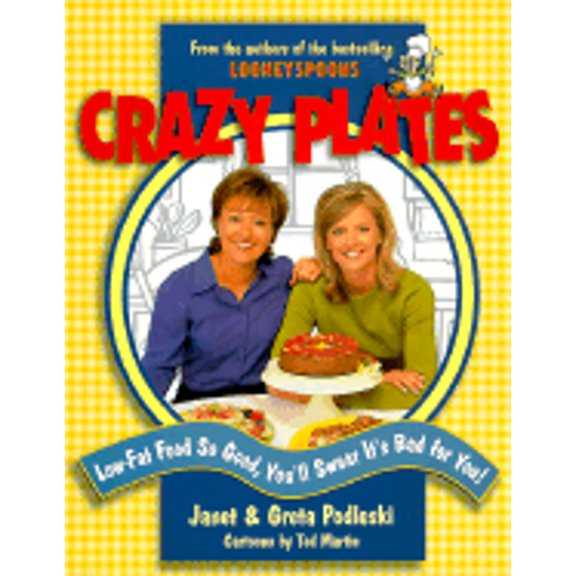 Crazy Plates: Low-Fat Food So Good, You'll Swear It's Bad for You! (Paperback) by Janet Podleski, Greta Podleski, Dave Chilton