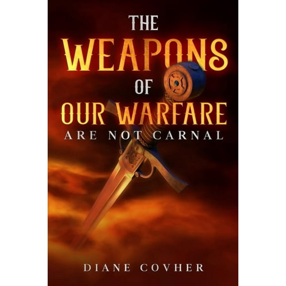 The Weapons of our Warfare are not Carnal, (Paperback)