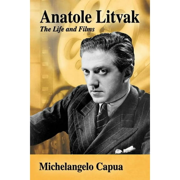 Anatole Litvak: The Life and Films (Paperback)