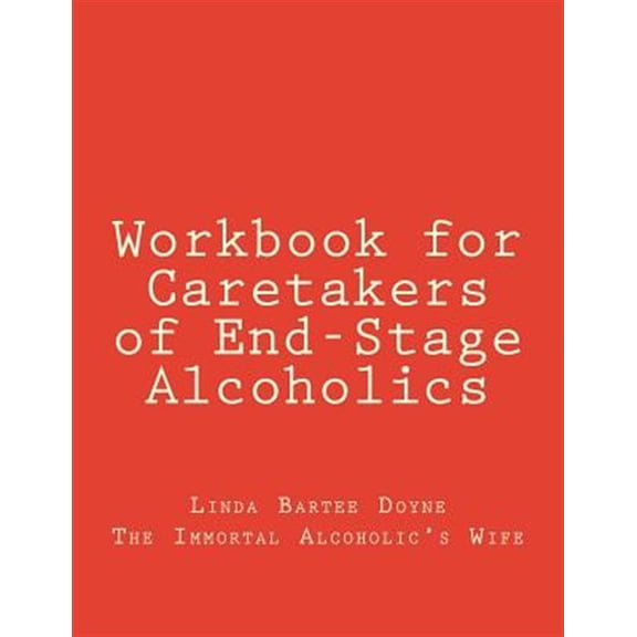 Pre-Owned Workbook for Caretakers of End-Stage Alcoholics: Your Best Aid to Communication with Medical Professionals