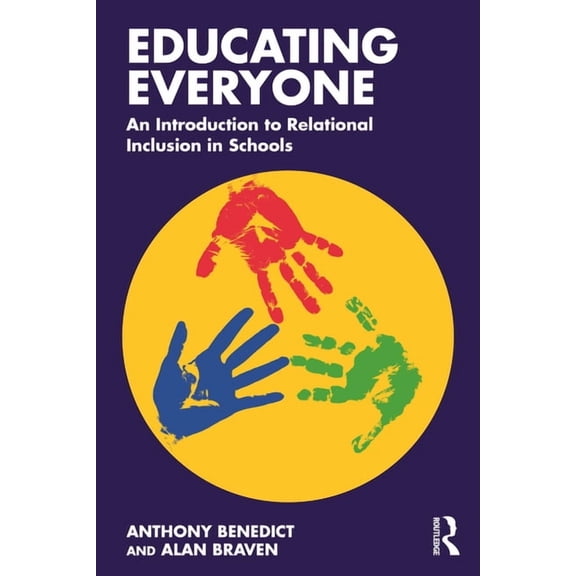 Educating Everyone: An Introduction to Relational Inclusion in Schools, (Paperback)