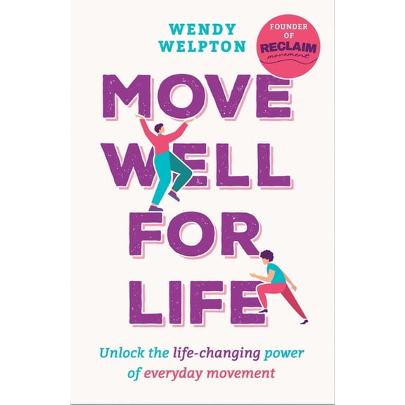 Move Well for Life: Unlock the Life-Changing Power of Everyday Movement, (Paperback)