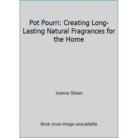 Pot Pourri: Creating Long-Lasting Natural Fragrances for the Home, Used [Hardcover]