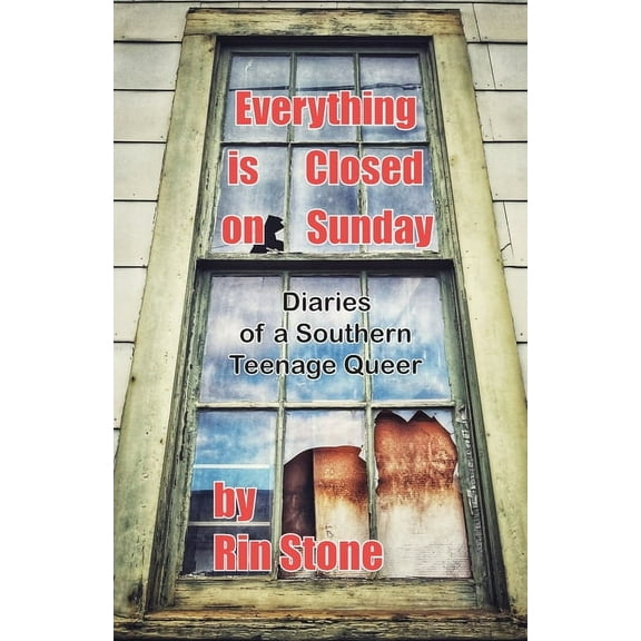 Everything is Closed on Sunday: Diaries of a Southern Queer Teenager, (Paperback)
