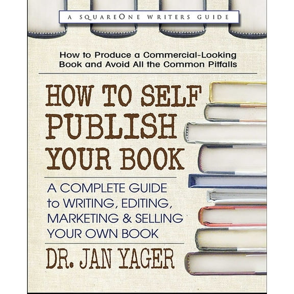 How to Self-Publish Your Book: A Complete Guide to Writing, Editing, Marketing & Selling Your Own Book, (Paperback)