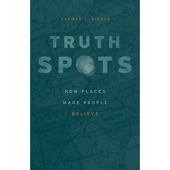 Truth-Spots: How Places Make People Believe, (Hardcover)