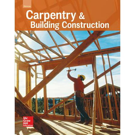 Glencoe Carpentry and Building Construction, Student (Best Way To Learn Carpentry)