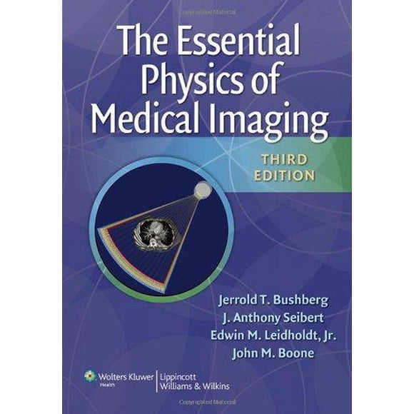 La Physique Essentielle de l'Imagerie Médicale par Bushberg, JERRLold T./ Boone, John/ Leidholdt, Edwin/ Seibert, J.