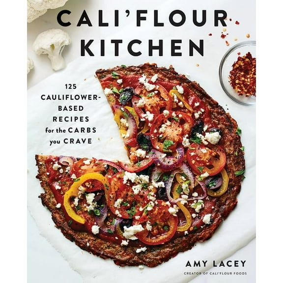 Cali'flour Kitchen: 125 Cauliflower-Based Recipes for the Carbs You Crave, (Paperback)
