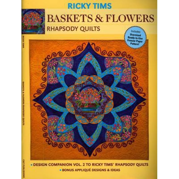 Pre-Owned Baskets & Flowers-Rhapsody Quilts: Design Companion Vol. 2 to Ricky Tims' Rhapsody Quilts Full-Size Freezer Paper Pattern Bonus Applique Designs & Ideas (Paperback) 1571205136 9781571205131