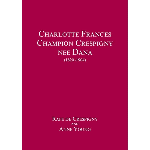 Charlotte Frances Champion Crespigny nee Dana (1820 - 1904), (Paperback)