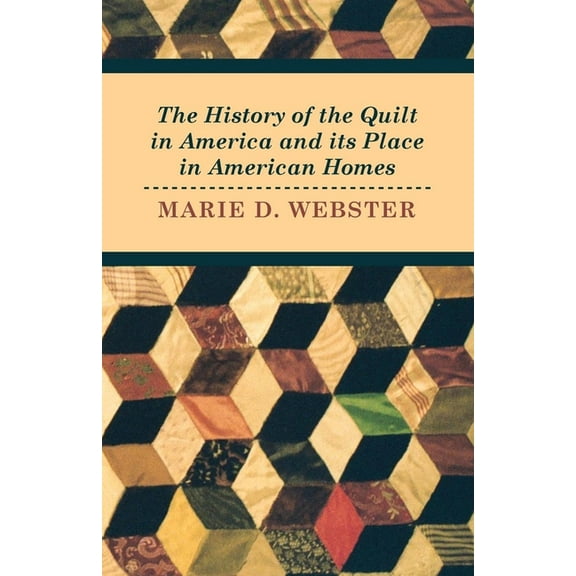 The History of the Quilt in America and Its Place in American Homes, (Paperback)