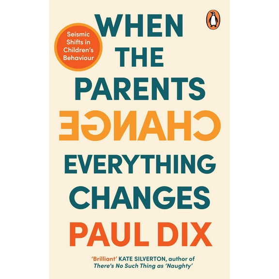 When the Parents Change, Everything Changes: Seismic Shifts in Children's Behaviour, (Paperback)