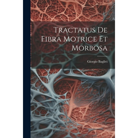 Tractatus De Fibra Motrice Et Morbosa (Paperback)
