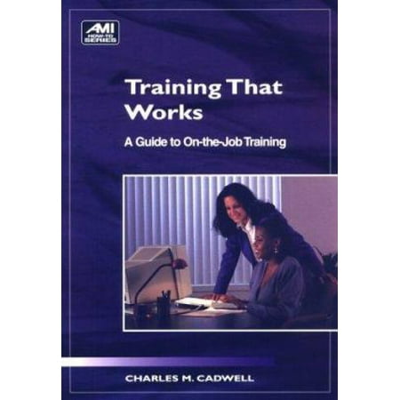 Training That Works: A Guide to On-The-Job Training (Ami How-To Series), Used [Paperback]