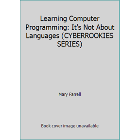 Pre-Owned Learning Computer Programming: It's Not About Languages (CYBERROOKIES SERIES) (Paperback) 1584500611 9781584500612