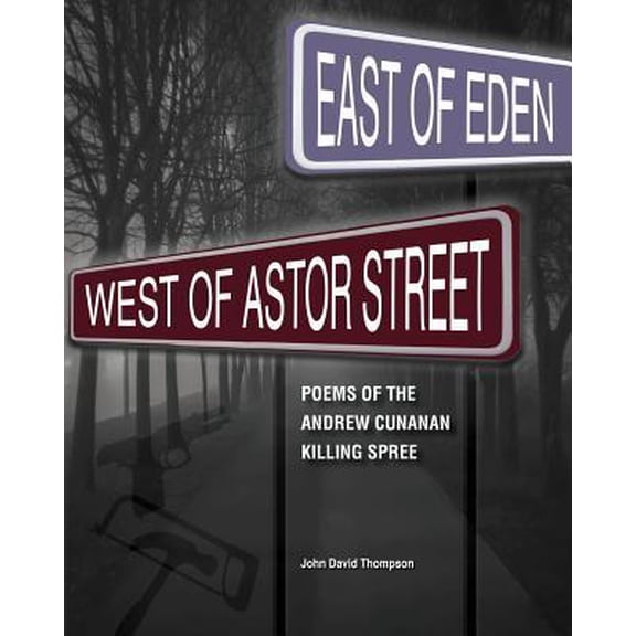 East of Eden, West of Astor Street: Poems of the Andrew Cunanan Killing Spree Paperback