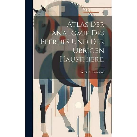 Atlas der Anatomie des Pferdes und der übrigen Hausthiere. (Hardcover)