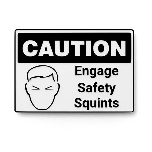 Caution Engage Safety Squints | Funny sign For Home or Office