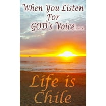 When You Listen For God's Voice . . .: Life is Chile (Paperback)