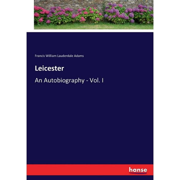 Leicester: An Autobiography - Vol. I, (Paperback)