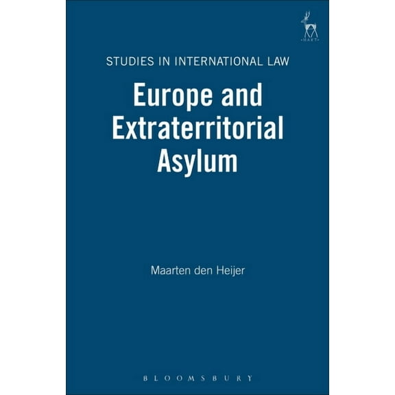 Studies in International Law Europe and Extraterritorial Asylum, Book 39, (Hardcover)