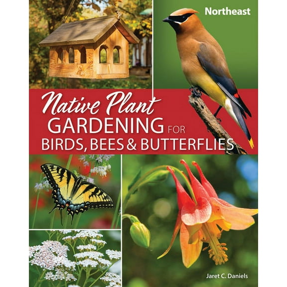 Nature-Friendly Gardens Native Plant Gardening for Birds, Bees & Butterflies: Northeast, (Paperback)
