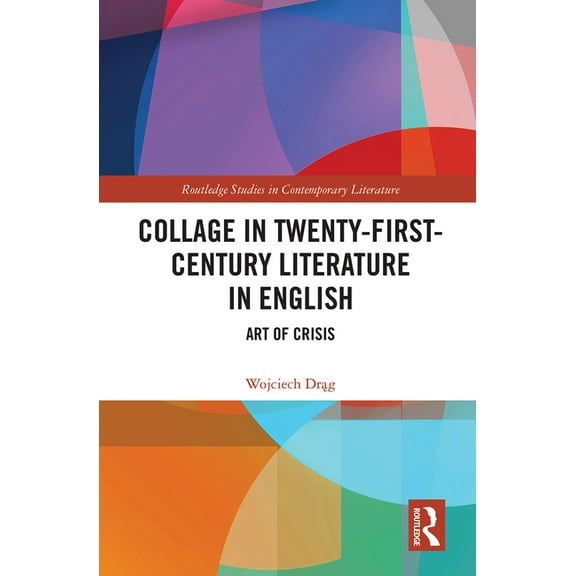 Routledge Studies in Contemporary Litera Collage in Twenty-First-Century Literature in English: Art of Crisis, (Paperback)