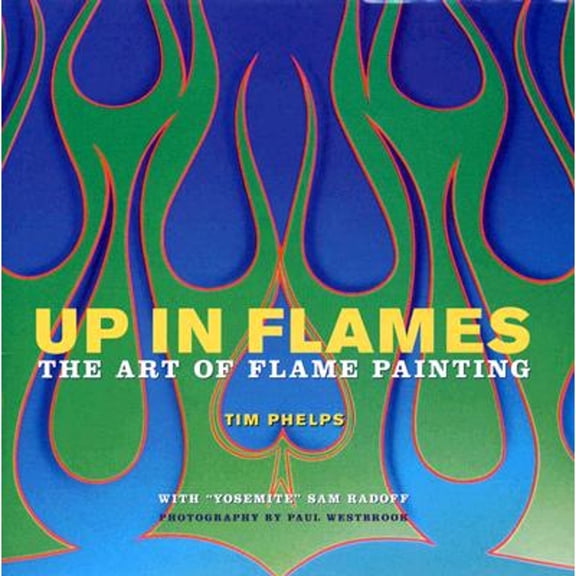 Pre-Owned Up in Flames: The Art of Flame Painting (Hardcover) 0760323348 9780760323342