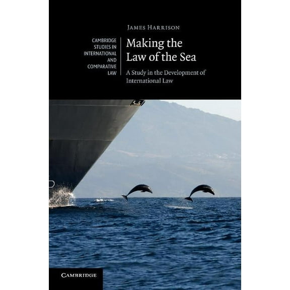 Cambridge Studies in International and C Making the Law of the Sea: A Study in the Development of International Law, Book 80, (Paperback)
