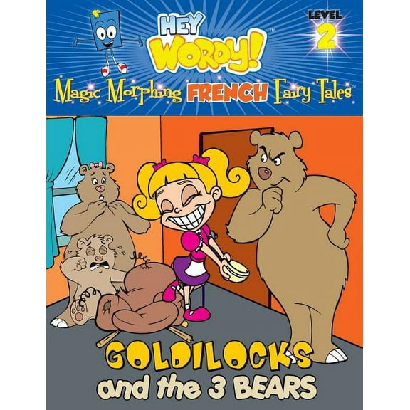 Hey Wordy Magic Morphing Fairy Tales Goldilocks and the Three Bears: English to French, Level 2, Book 2, (Paperback)