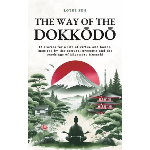 The Way of the Dokkōdō: 42 stories for a life of virtue and honor, inspired by the samurai precepts an, (Paperback)