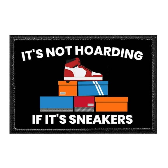 It's Not Hoarding If It's Sneakers - Removable Patch
