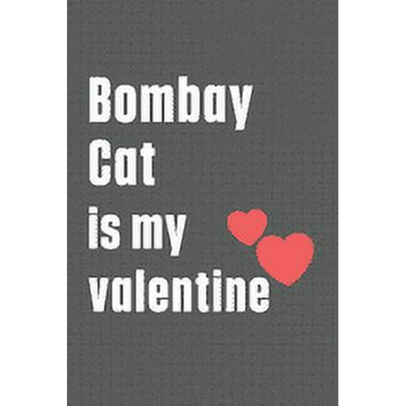 Bombay Cat is my valentine: For Bombay Cat Fans, (Paperback)