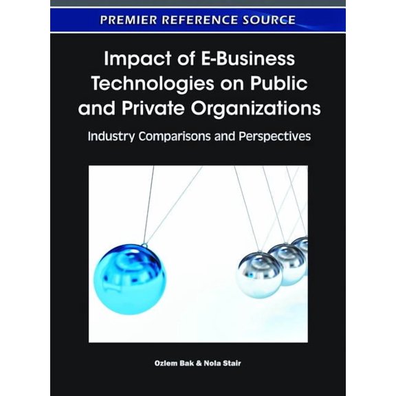 Impact of E-Business Technologies on Public and Private Organizations: Industry Comparisons and Perspectives (Hardcover)