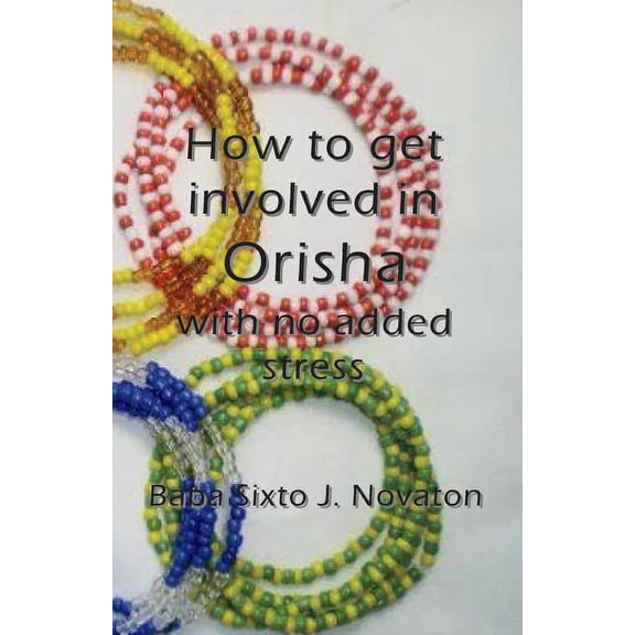 How to get involved in Orisha with no added stress, (Paperback)