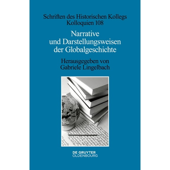 Schriften Des Historischen Kollegs Narrative und Darstellungsweisen der Globalgeschichte, Book 108, (Hardcover)