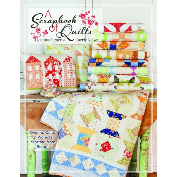 A Scrapbook of Quilts Book by Joanna Figueroa / Carrie Nelson