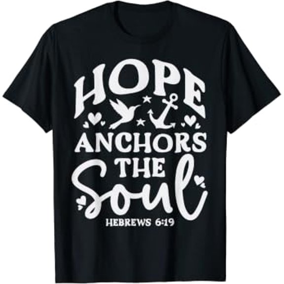 Hope Anchors The Soul Hebrews 6:19 Bible Verse Graphic T-Shirt, Size S-5XL