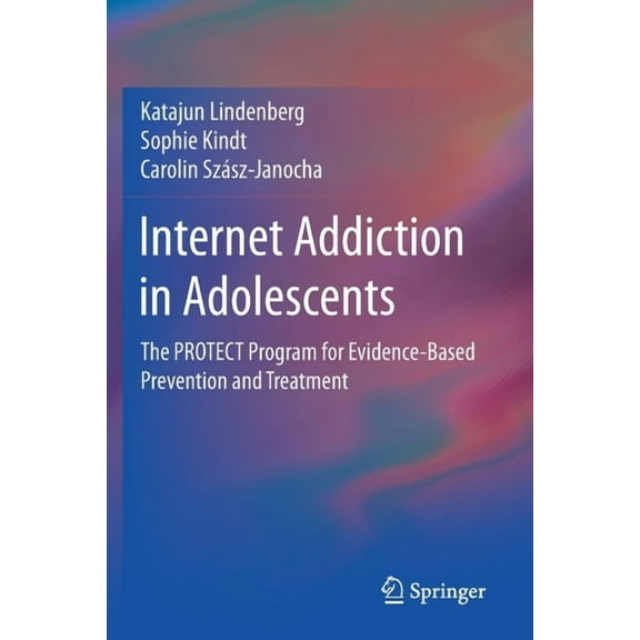 Internet Addiction in Adolescents: The Protect Program for Evidence-Based Prevention and Treatment, (Paperback)